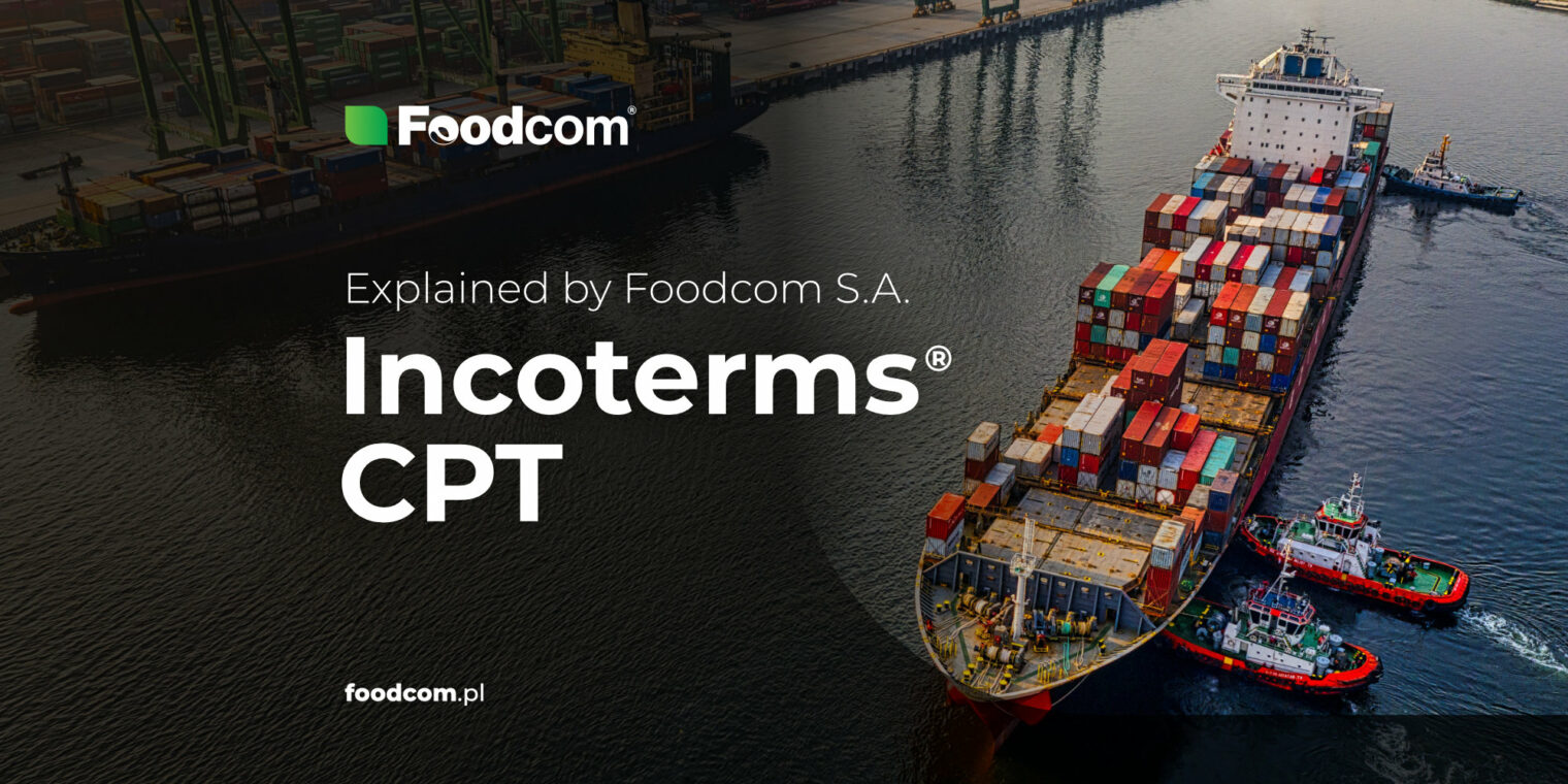 Explained by Foodcom: Incoterm CPT, czyli Carriage Paid To – warunki i zasady dostawy